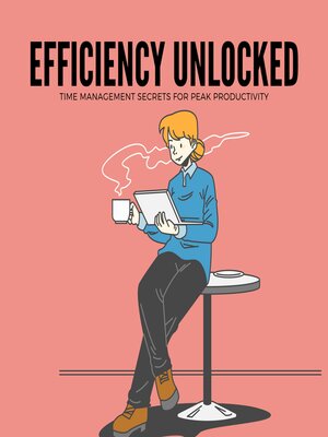 cover image of Efficiency Unlocked Time Management Secrets for Peak Productivity